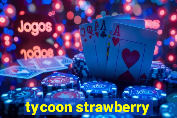 tycoon strawberry